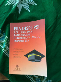Era Disrupsi Peluang Dan Pendidikan Tinggi Indonesia